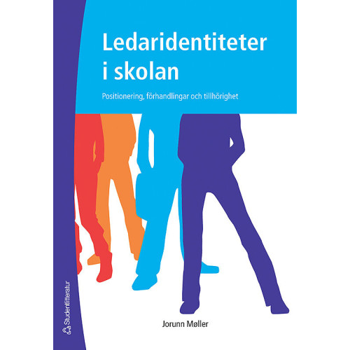 Jorunn Möller Ledaridentiteter i skolan : positionering, förhandlingar och tillhörighet (häftad)