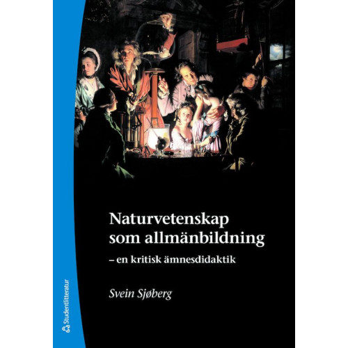 Svein Sjøberg Naturvetenskap som allmänbildning : en kritisk ämnesdidaktik (häftad)