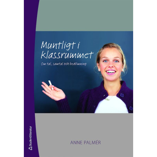 Anne Palmér Muntligt i klassrummet : om tal, samtal och bedömning (häftad)