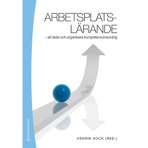 Lennart Svensson Arbetsplatslärande : att leda och organisera kompetensutveckling (häftad)