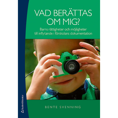 Bente Svenning Vad berättas om mig? : barns rättigheter och möjligheter till inflytande i förskolans dokumentation (häftad)