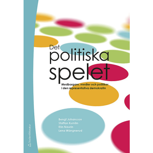 Bengt Johansson Det politiska spelet : medborgare, medier och politiker i den representativa demokratin (häftad)