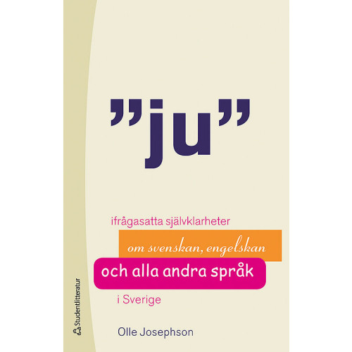 Olle Josephson Ju : ifrågasatta självklarheter om svenskan, engelskan och alla andra språk (häftad)