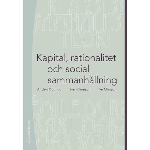 Anders Boglind Kapital, rationalitet och social sammanhållning : en introduktion till klassisk samhällsteori (häftad)
