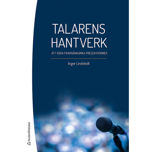 Inger Lindstedt Talarens hantverk - Att göra framgångsrika presentationer (häftad)