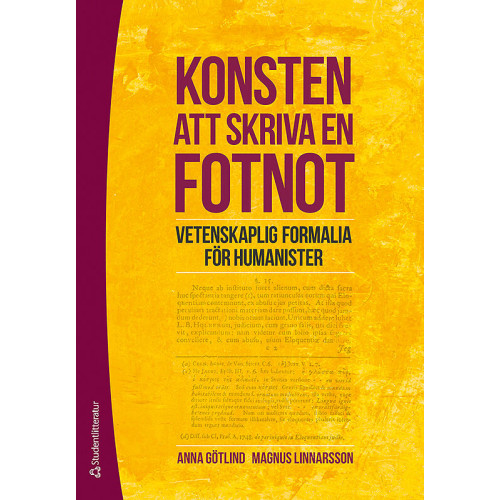 Anna Götlind Konsten att skriva en fotnot : vetenskaplig formalia för humanister (häftad)