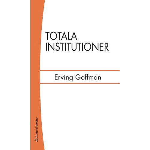 Erving Goffman Totala institutioner : fyra essäer om anstaltslivets sociala villkor (häftad)