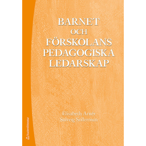 Elisabeth Arnér Barnet och förskolans pedagogiska ledarskap (häftad)