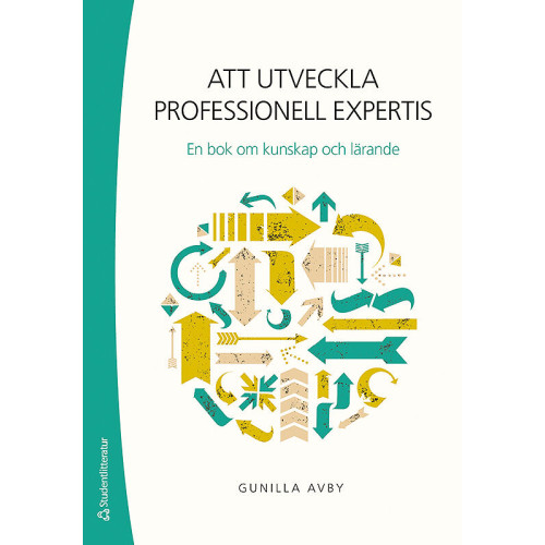 Gunilla Avby Att utveckla professionell expertis : en bok om kunskap och lärande (häftad)