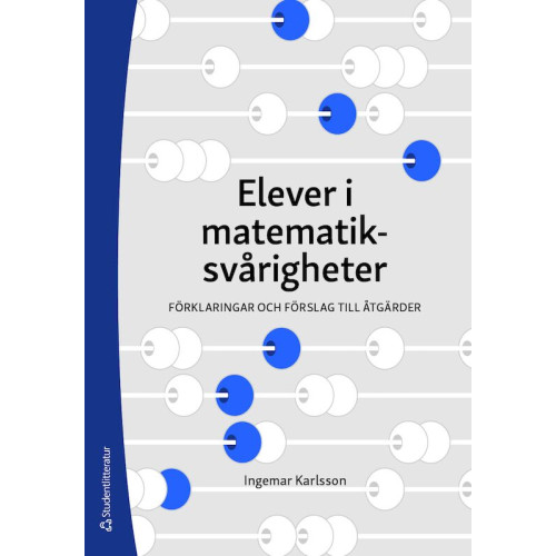 Ingemar Karlsson Elever i matematiksvårigheter : förklaringar och förslag till åtgärder (häftad)