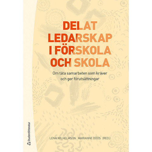 Lena Wilhelmson Delat ledarskap i förskola och skola - Om täta samarbeten som kräver och ger förutsättningar (bok, flexband)