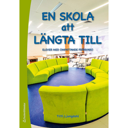 Titti Ljungdahl En skola att längta till : elever med omfattande frånvaro (häftad)