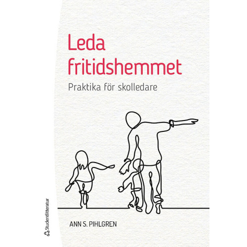 Ann S. Pihlgren Leda fritidshemmet : praktika för skolledare (bok, flexband)