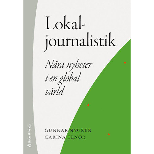 Gunnar Nygren Lokaljournalistik - Nära nyheter i en global värld (häftad)