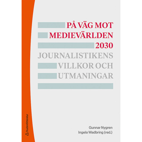 Gunnar Nygren På väg mot medievärlden 2030 - Journalistikens villkor och utmaningar (häftad)