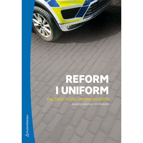 Anders Ivarsson Westerberg Reform i uniform - Polisens stora omorganisation (häftad)