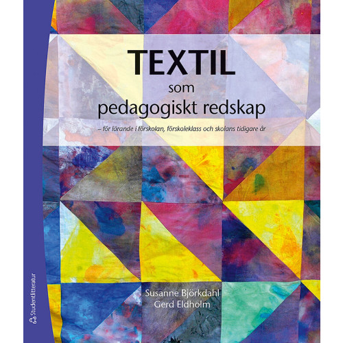 Susanne Björkdahl Textil som  pedagogiskt redskap : för lärande i förskolan, förskoleklass och skolans tidiga år (häftad)