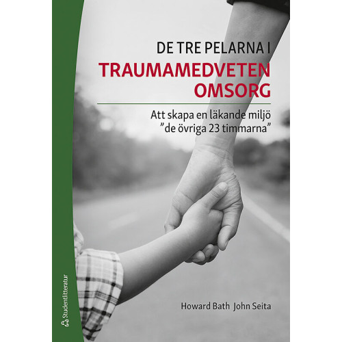 Howard Bath De tre pelarna i traumamedveten omsorg - Att skapa en läkande miljö "de övriga 23 timmarna" (häftad)