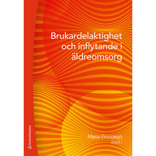 Maria Wolmesjö Brukardelaktighet och inflytande i äldreomsorg (häftad)