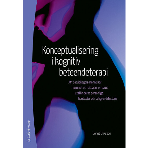 Bengt Eriksson Konceptualisering i kognitiv beteendeterapi - Att begripliggöra människor i rummet och situationen samt utifrån deras personli (häftad)