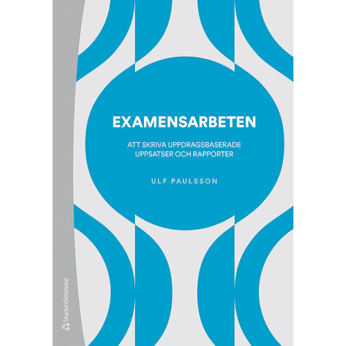 Ulf Paulsson Examensarbeten : att skriva uppdragsbaserade uppsatser och rapporter (häftad)