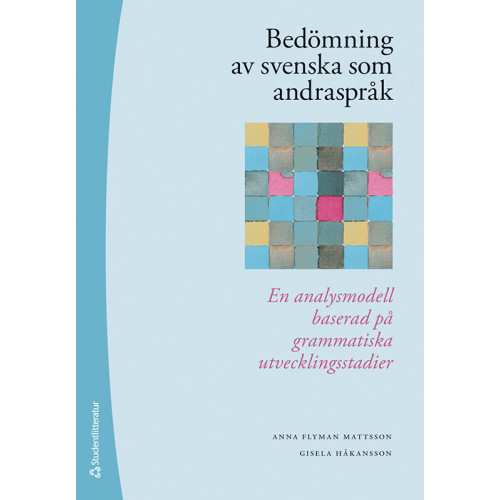 Anna Flyman Mattsson Bedömning av svenska som andraspråk : en analysmodell baserad på grammatiska utvecklingsstadier (häftad)