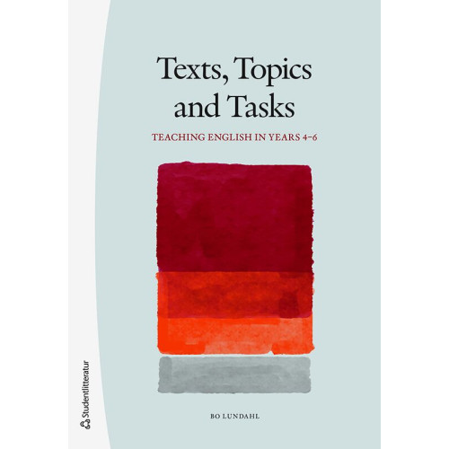 Bo Lundahl Texts, topics and tasks : teaching english in years 4-6 (häftad, eng)