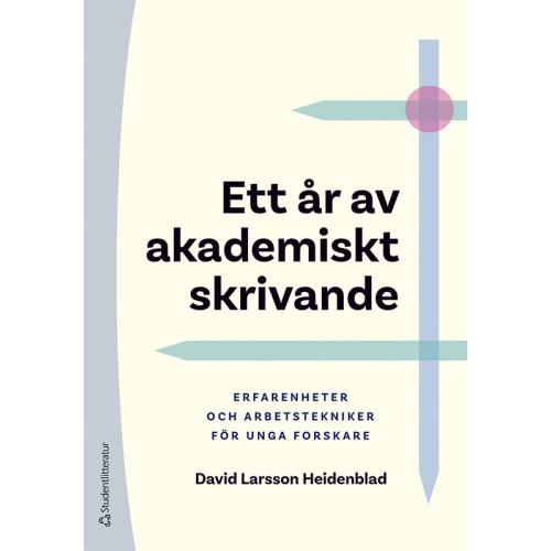 David Larsson Heidenblad Ett år av akademiskt skrivande : erfarenheter och arbetstekniker för unga forskare (häftad)