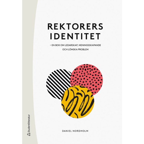 Daniel Nordholm Rektorers identitet : en bok om ledarskap, meningsskapande och lömska problem (bok, flexband)
