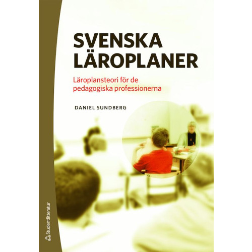 Daniel Sundberg Svenska läroplaner : läroplansteori för de pedagogiska professionerna (bok, danskt band)