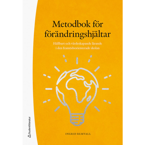 Ingrid Remvall Metodbok för förändringshjältar : hållbart och värdeskapande lärande i den framtidsorienterade skolan (bok, flexband)