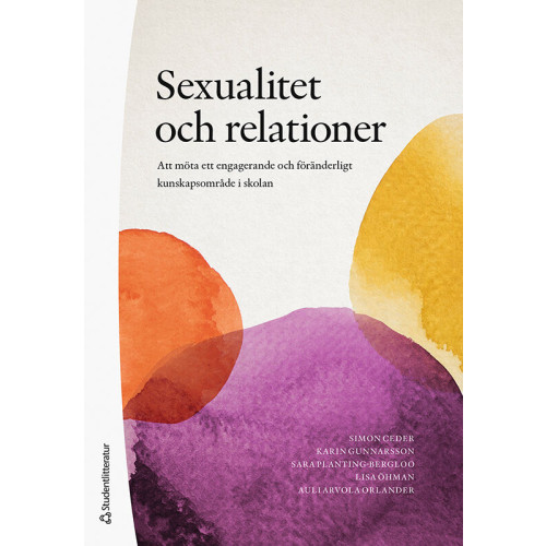 Simon Ceder Sexualitet och relationer : att möta ett engagerande och föränderligt kunskapsområde i skolan (häftad)