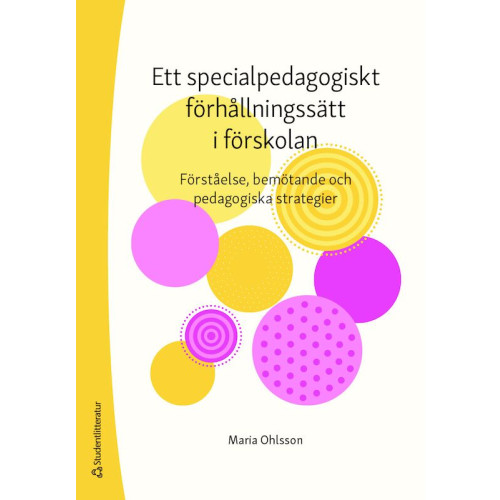 Maria Ohlsson Ett specialpedagogiskt förhållningssätt i förskolan : förståelse, bemötande och pedagogiska strategier (bok, danskt band)