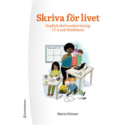 Maria Heimer Skriva för livet : explicit skrivundervisning i F-6 och fritidshem (bok, flexband)