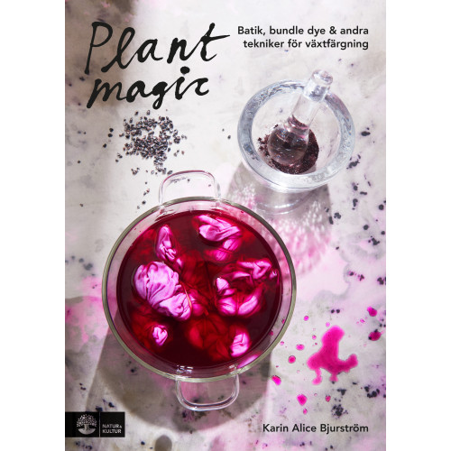 Karin Alice Bjurström Plant magic : batik, bundle dye & andra tekniker för växtfärgning (inbunden)