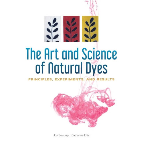 Joy Boutrup - Catharine Ellis The Art And Science Of Natural Dyes (bok, spiral, eng)