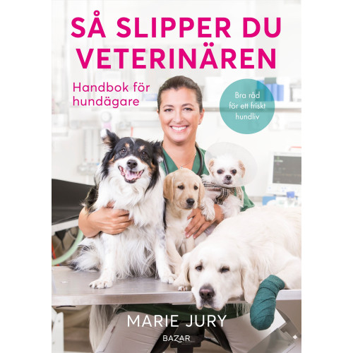 Marie Jury Så slipper du veterinären : Handbok för hundägare (inbunden)