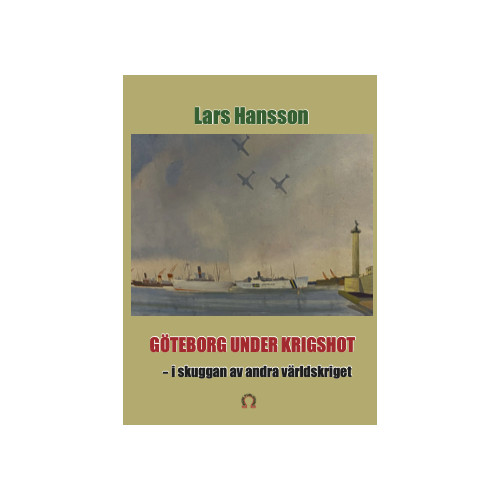 Lars Hansson Göteborg under krigshot : i skuggan av andra världkriget (inbunden)