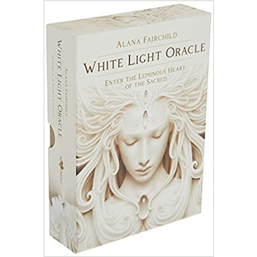 Alana Fairchild White Light Oracle : Enter the Luminous Heart of the Sacred