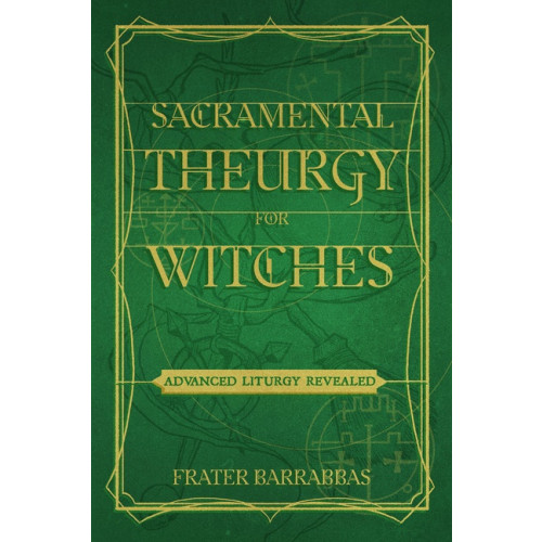 Frater Barrabbas Sacramental Theurgy For Witches (häftad, eng)