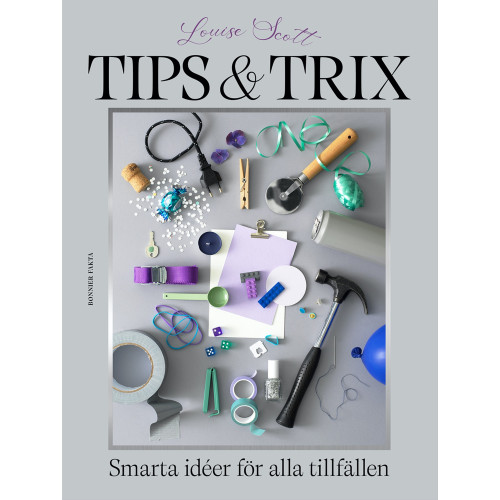 Louise Scott Tips & trix : Smarta idéer för alla tillfällen (inbunden)
