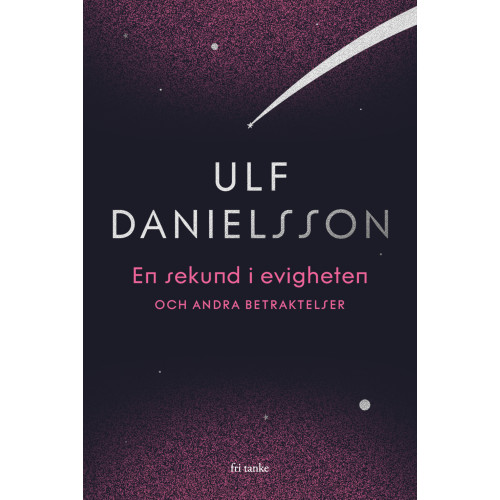 Ulf Danielsson En sekund i evigheten - och andra betraktelser (inbunden)