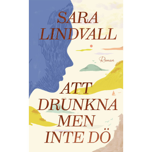 Sara Lindvall Att drunkna men inte dö (inbunden)
