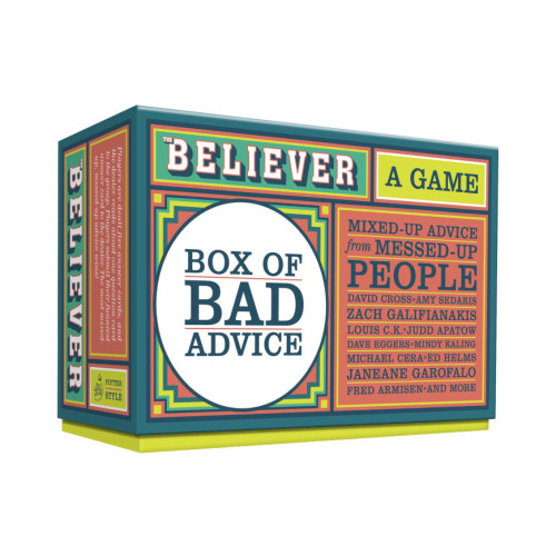 Editors of The Believer The Believer Box of Bad Advice