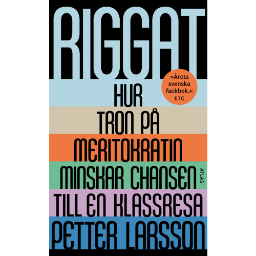 Petter Larsson Riggat : hur tron på meritokratin minskar chansen till en klassresa (pocket)