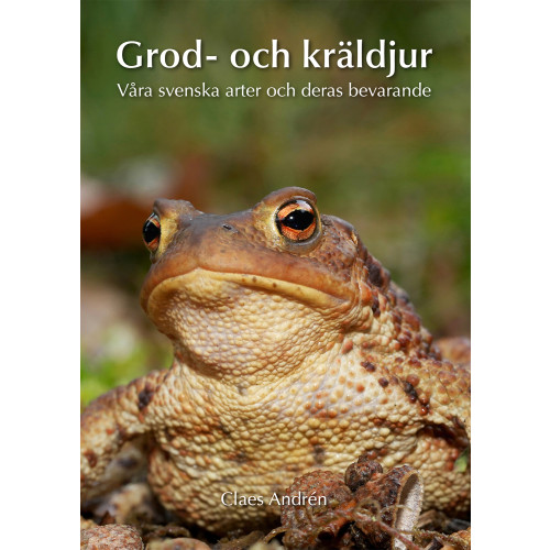 Claes Andrén Grod- och kräldjur : våra svenska arter och deras bevarande (inbunden)