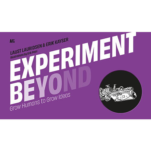 Laust Lauridsen Experiment Beyond: Grow Humans to Grow Ideas (inbunden, eng)