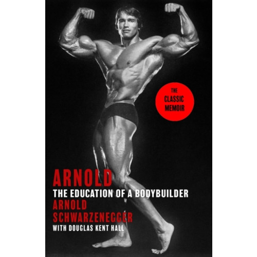 Arnold Schwarzenegger Arnold: The Education Of A Bodybuilder (häftad, eng)