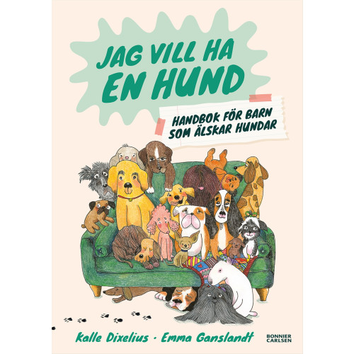 Kalle Dixelius Jag vill ha en hund! Handbok för barn som älskar hundar (inbunden)