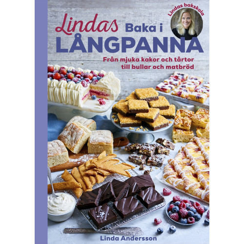 Linda Andersson Lindas baka i långpanna : från mjuka kakor och tårtor till bullar och matbröd (inbunden)
